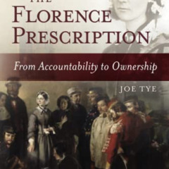 FREE EPUB 📒 The Florence Prescription: From Accountability to Ownership by  Joe Tye
