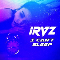 irVz - I Can't Sleep