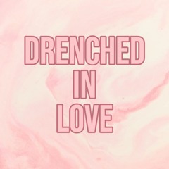 Drenched In Love