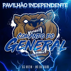 COMANDO DO GENERAL - PAVILHÃO INDEPENDENTE (DJ KVZIN, MC DU GUIM)