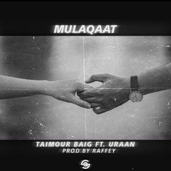 MULAQAAT - TAIMOUR BAIG ft. URAAN | Prod. Raffey Anwar