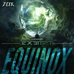 FLIX - EQUINOX - EX3MPT REMIX (FREE DL)