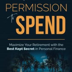 GET PDF 📮 Permission to Spend: Maximize Your Retirement with the Best-Kept Secret in