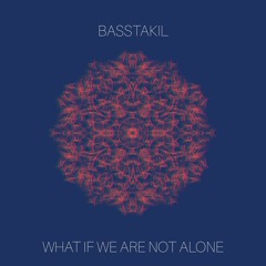Basstakil - What If We Are Not Alone