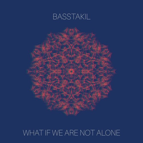 Basstakil - What If We Are Not Alone
