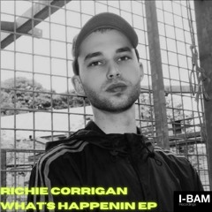 RICHIE CORRIGAN- WHAT'S HAPPENIN EP (IBAM008)