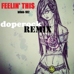 Blink-182 - Feelin' This (dopeRock Edit)