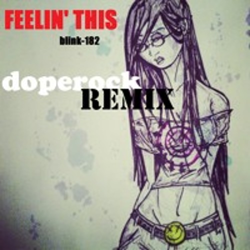 Blink-182 - Feelin' This (dopeRock Edit)