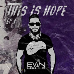 THIS IS HOPE (DJ EVAN HALLS )EP 1