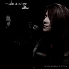 Siobhan McCrudden - Iron Goddess (Live - The Sub Sessions - Radio Edit:wav)