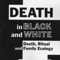 [PDF⚡READ❤ONLINE]  Death in Black and White: Death, Ritual and Family Ecology (H