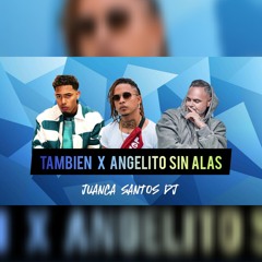 TAMBIEN X ANGELITO SIN ALAS (JUANCA SANTOS MASHUP)