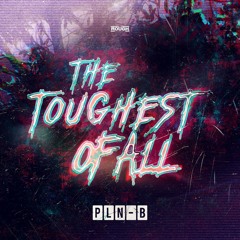 PLN-B - The Toughest Of All (OUT NOW)