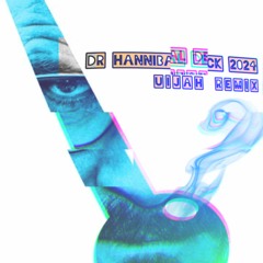 DR HANNIBAL DECK 2024 (UIJAH REMIX)
