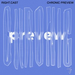 right.cast — Chronic Preview (System 108)