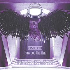 BLACKPINK - How You Like That (Haaradak Remix) FREE DL