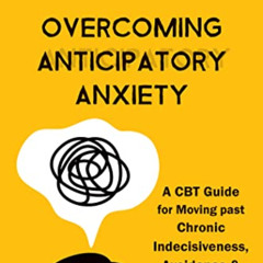[FREE] PDF 📄 Overcoming Anticipatory Anxiety: A CBT Guide for Moving past Chronic In