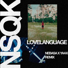 NSQK - LOVELANGUAGE (Nebasa x YAAX Remix)