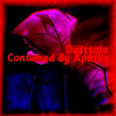 Consumed By Apathy (Dusttale)