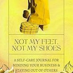 Read B.O.O.K (Award Finalists) Not My Feet Not My Shoes: A Self-Care Journal Minding Your