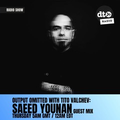 Output Omitted 011 with Tito Valchev: Saeed Younan Guest Mix