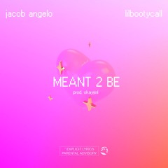 Meant 2 Be w/ lilbootycall (prod. okayjml)