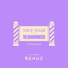 Nice Hair with The Chainsmokers 098 ft. BEAUZ