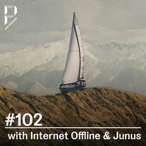 Past Forward #102 with Internet Offline & Junus
