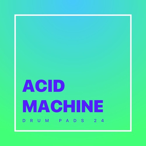 Stream Acid Machine by Drum Pads 24 | Listen online for free on SoundCloud