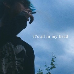 its all in my head