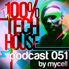 100% Tech House Podcast 051 By Mycell