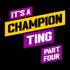 It's A Champion Ting (Part Four)