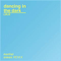 Dancing In The Dark - LOLO (Martial Simon Remix)
