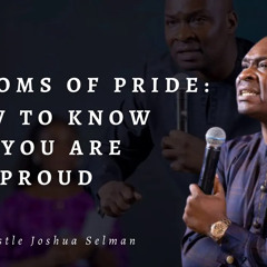 Symptoms Of Pride  || How To Know  If You are Proud  - Apostle Joshua Selman