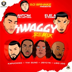 Swaggy Remix - Dj Spinnaz, Antom, Ele A El Dominio, Tivi Gunz, Kapuchino, Jeycyn, Liro 100