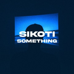 SIKOTI - Something [FREE DL]