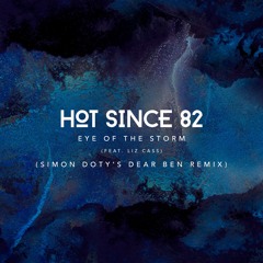 Hot Since 82 - Eye Of The Storm (Simon Doty's Dear Ben Remix)