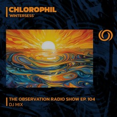 CHLOROPHIL 'Wintersess' | The Observation Radio Show Ep. 104 | 13/01/2024