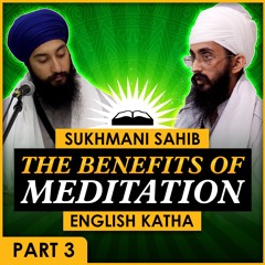 The Benefits of Meditation | Sri Sukhmani Sahib Katha in English | Part 3