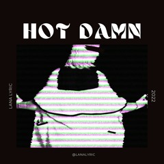 Hot Damn - Lana Lyric