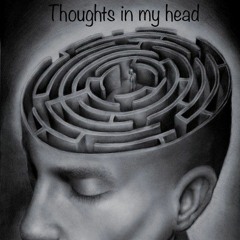 "THOUGHTS IN MY HEAD"