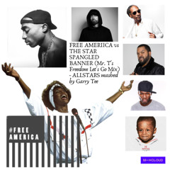 FREE AMERICA vs THE STAR SPANGLED BANNER (Mr. T's Freedom Let's Go Mix) - ALLSTARS & Garry Tee