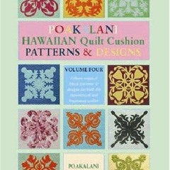 [PDF] READ] Free Poakalani Quilt Cushion Patterns and Designs, Vol. 4 epub
