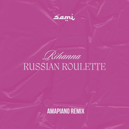 Rihanna - Russian Roulette (Amapiano Sami Remix)