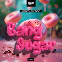 Hackwaves & Dub Elements - Bang Sugar (BLKMR055)