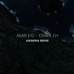 Amir Eid - Esmk Eh ( Kainema Remix )