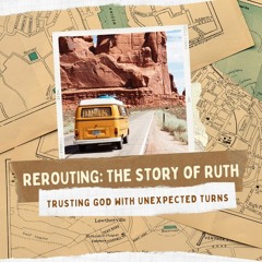Rerouting: The Story of Ruth (Replay) - 12/3/2023