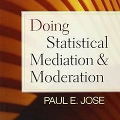 ~Pdf~(Download) Doing Statistical Mediation and Moderation (Methodology in the Social Sciences