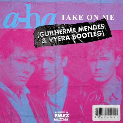 A-Ha - Take On Me (Guilherme Mendes & VYERA Bootleg)