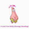 I Love You Baby (Doong2 Bootleg)Buy=Free